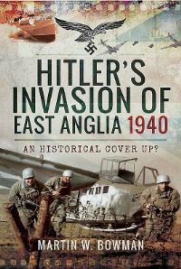Book Cover for Hitler's Invasion of East Anglia, 1940 by Martin W Bowman