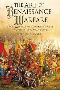 Book Cover for The Art of Renaissance Warfare by Stephen R Turnbull