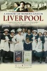 Book Cover for A History of Women's Lives in Liverpool by Gill Rossini