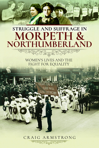 Book Cover for Struggle and Suffrage in Morpeth & Northumberland by Craig Armstrong