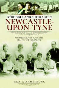 Book Cover for Struggle and Suffrage in Newcastle-Upon-Tyne by Craig Armstrong