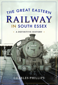 Book Cover for The Great Eastern Railway in South Essex by Charles Phillips