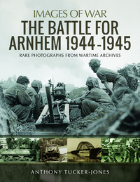 Book Cover for The Battle for Arnhem 1944-1945 by Anthony TuckerJones