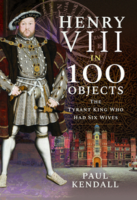 Book Cover for Henry VIII in 100 Objects by Paul Kendall