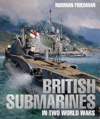 Book Cover for British Submarines in Two World Wars by Norman Friedman