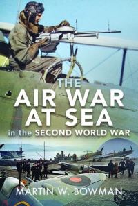 Book Cover for The Air War at Sea in the Second World War by Martin W Bowman