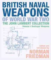 Book Cover for British Naval Weapons of World War Two, the John Lambert Collection. Volume 1 Destroyer Weapons by John Lambert, Norman Friedman