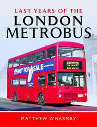 Book Cover for Last Years of the London Metrobus by Matthew Wharmby