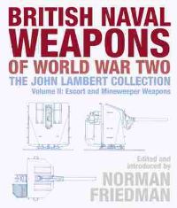 Book Cover for British Naval Weapons of World War Two, the John Lambert Collection. Volume II Escort and Minesweeper Weapons by John Lambert, Norman Friedman