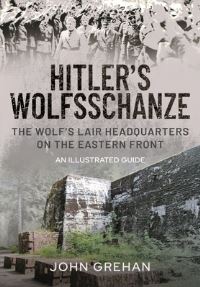 Book Cover for Hitler's Wolfsschanze by John Grehan
