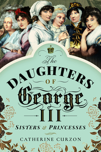 Book Cover for The Daughters of George III by Catherine Curzon
