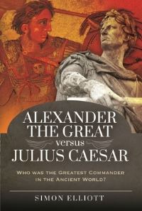 Book Cover for Alexander the Great Versus Julius Caesar by Simon Elliott