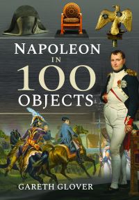 Book Cover for Napoleon in 100 Objects by Gareth Glover