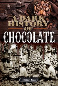 Book Cover for A Dark History of Chocolate by Emma Kay