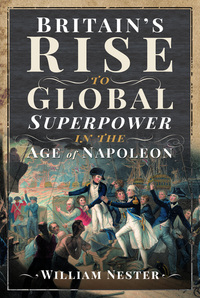 Book Cover for Britain's Rise to Global Superpower in the Age of Napoleon by William R Nester