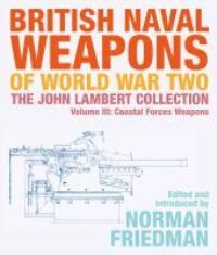 Book Cover for British Naval Weapons of World War Two Volume III Coastal Forces Weapons by John Lambert, Norman Friedman
