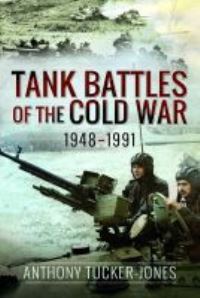 Book Cover for Tank Battles of the Cold War, 1948-1991 by Anthony TuckerJones