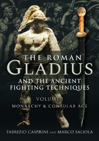 Book Cover for The Roman Gladius and the Ancient Fighting Techniques by Fabrizio Casprini, Marco Saliola