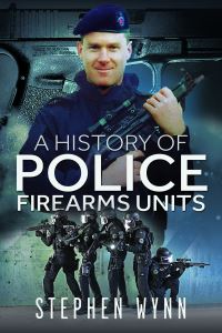 Book Cover for A History of Police Firearms Units by Stephen Wynn