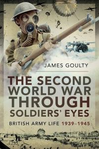 Book Cover for The Second World War Through Soldiers' Eyes by James Goulty