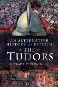 Book Cover for An Alternative History of Britain. The Tudors by Timothy Venning