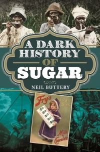 Book Cover for A Dark History of Sugar by Neil Buttery