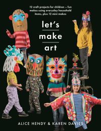 Book Cover for Let's Make Art by Alice Hendy, Karen Davies