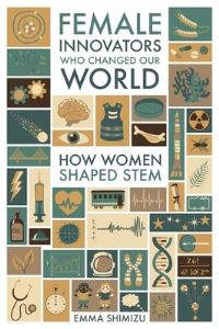 Book Cover for Female Innovators Who Changed Our World by Emma Shimizu