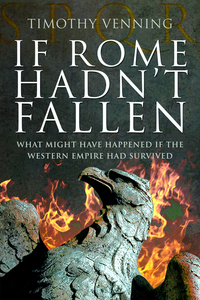 Book Cover for If Rome Hadn't Fallen by Timothy Venning