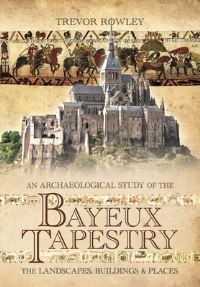 Book Cover for An Archaeological Study of the Bayeux Tapestry by Trevor Rowley