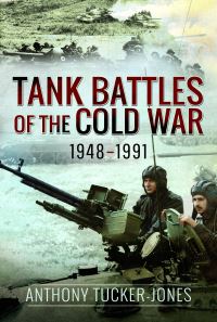 Book Cover for Tank Battles of the Cold War, 1948-1991 by Anthony TuckerJones