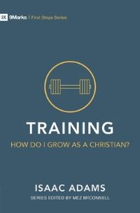 Book Cover for Training, How Do I Grow as a Christian? by Isaac Adams, 9Marks Organization