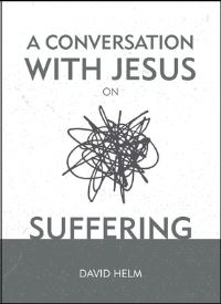 Book Cover for A Conversation With Jesus... On Suffering by David Helm