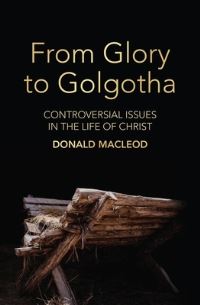 Book Cover for From Glory to Golgotha by Donald Macleod