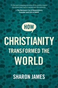 Book Cover for How Christianity Transformed the World by Sharon James