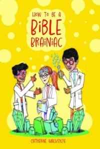 Book Cover for How to Be a Bible Brainiac by Catherine MacKenzie