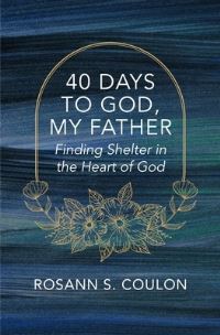 Book Cover for 40 Days to God, My Father by Rosann S Coulon