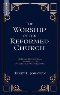 Book Cover for The Worship of the Reformed Church by Terry L Johnson