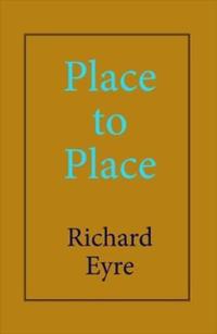 Book Cover for Place to Place by Richard Eyre