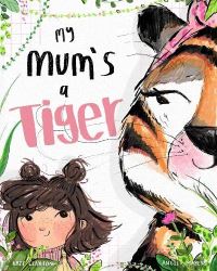 Book Cover for My Mum's a Tiger by Kate Claxton