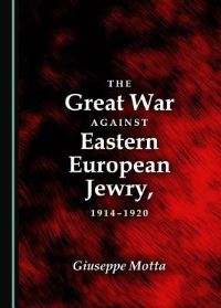 Book Cover for The Great War Against Eastern European Jewry, 1914-1920 by Giuseppe Motta