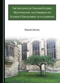 Book Cover for The Influence of Teacher-Student Relationships and Feedback on Students' Engagement With Learning by Roger Wood