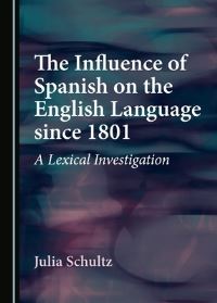 Book Cover for The Influence of Spanish on the English Language Since 1801 by Julia Schultz