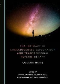 Book Cover for The Intimacy of Consciousness Exploration and Transpersonal Psychotherapy by Ingo B Jahrsetz, Regina U Hess, Judith Miller, Rainer Pervöltz