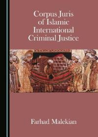 Book Cover for Corpus Juris of Islamic International Criminal Justice by Farhad Malekian
