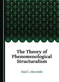 Book Cover for The Theory of Phenomenological Structuralism by Paul C Mocombe