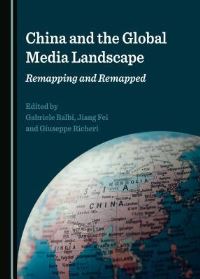 Book Cover for China and the Global Media Landscape by Gabriele Balbi, Jiang Fei, Giuseppe Richeri