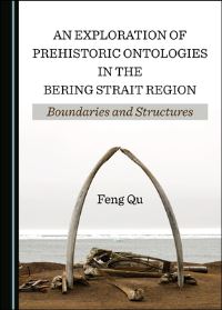Book Cover for An Exploration of Prehistoric Ontologies in the Bering Strait Region by Feng Qu