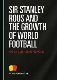 Book Cover for Sir Stanley Rous and the Growth of World Football by Alan Tomlinson