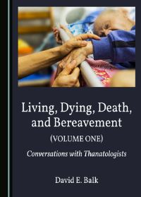 Book Cover for Living, Dying, Death, and Bereavement. Volume 1 Conversations With Thanatologists by David E Balk